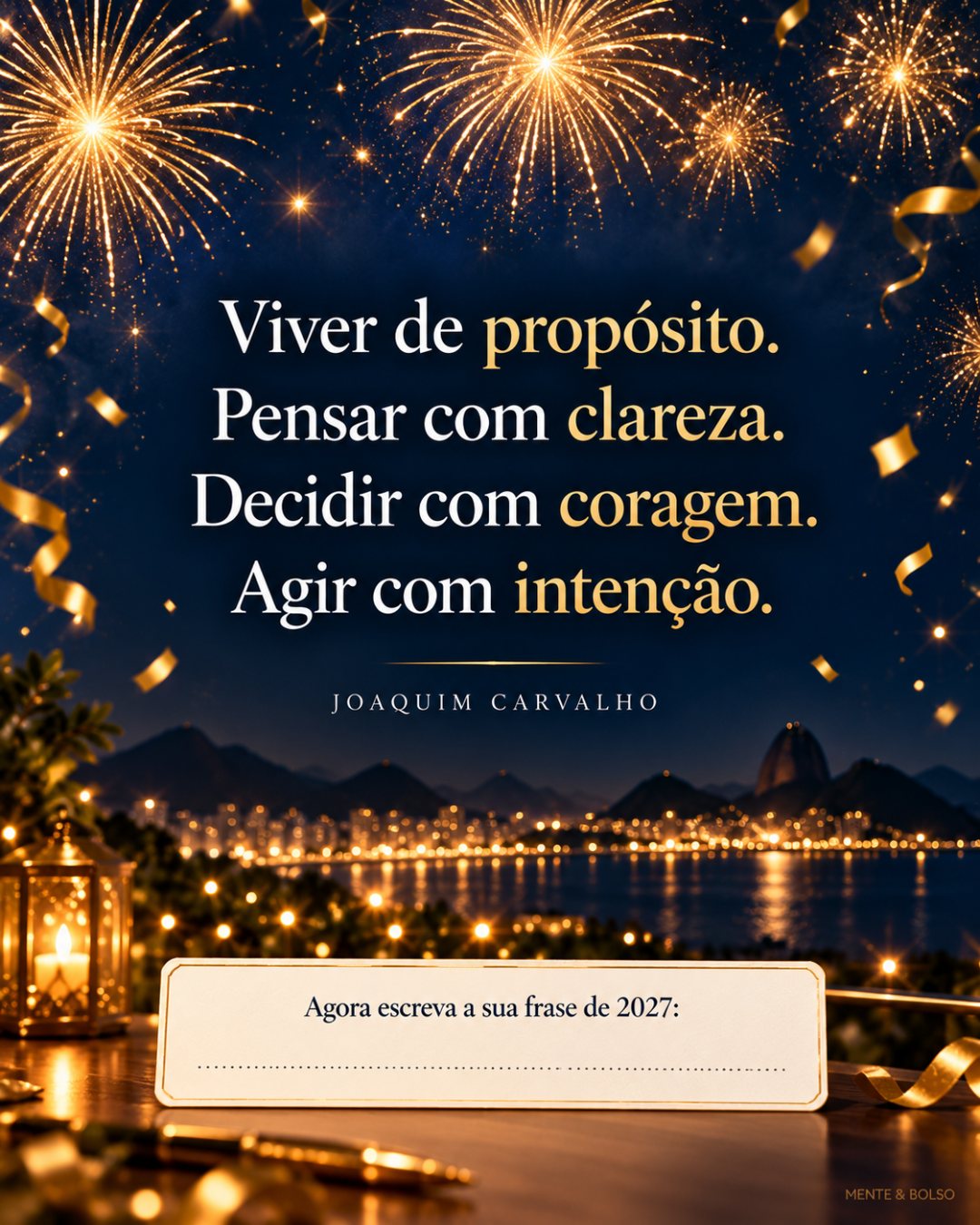 Cartão de Ano-Novo com fogos dourados e a frase Viver de propósito. Pensar com clareza. Decidir com coragem. Agir com intenção., assinada por Joaquim Carvalho, com espaço para o leitor escrever a sua frase de 2027